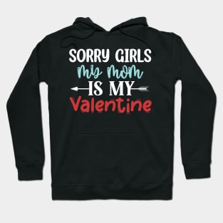 Sorry Girls my mom Is My Valentine Hoodie